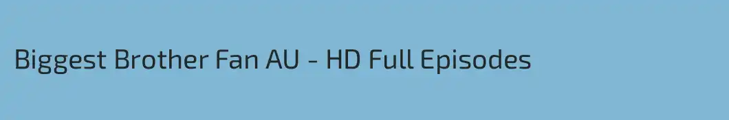 Biggest Brother Fan AU - HD Full Episodes